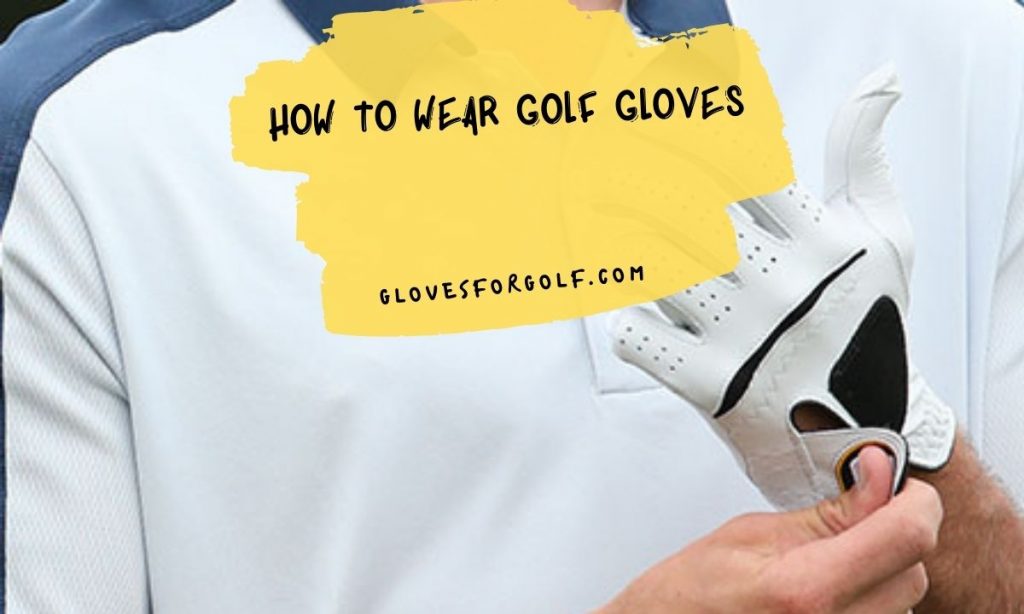 How to Wear Golf Gloves