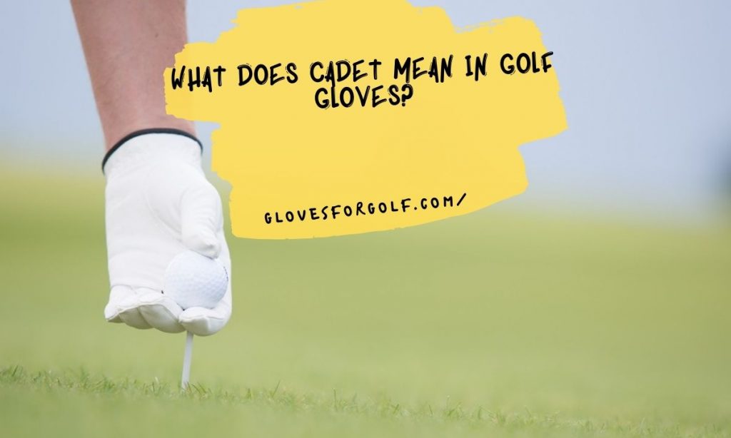 What Does Cadet Mean in Golf Gloves