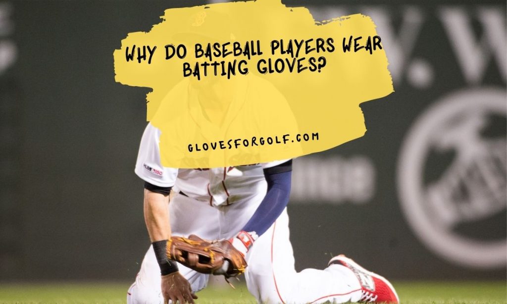 Why Do Baseball Players Wear Batting Gloves