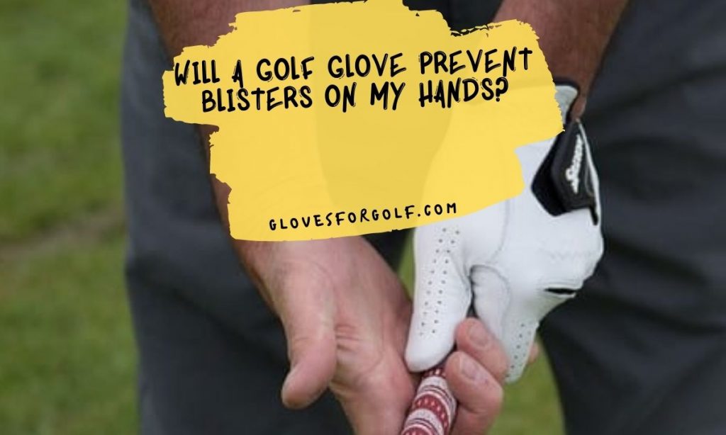 Will a Golf Glove Prevent Blisters On My Hands