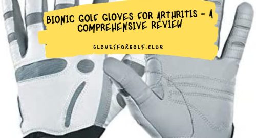 Bionic Golf Gloves for Arthritis - A Comprehensive Review