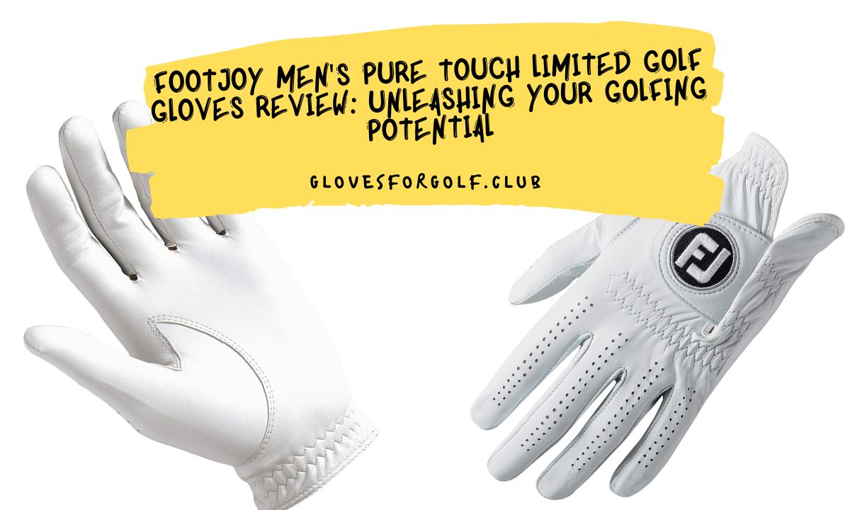 FootJoy Men's Pure Touch Limited Golf Gloves Review Unleashing Your Golfing Potential