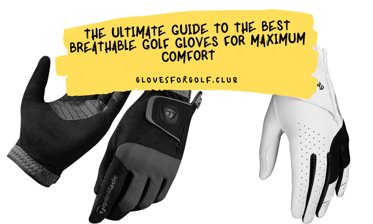 The Ultimate Guide to the Best Breathable Golf Gloves for Maximum Comfort