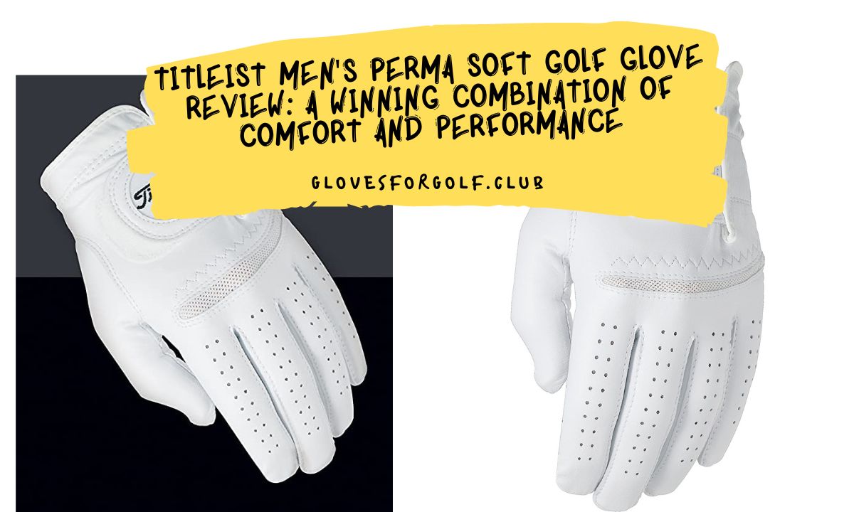Titleist Men's Perma Soft Golf Glove Review A Winning Combination of Comfort and Performance