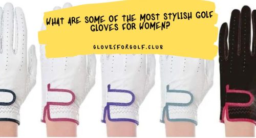 What are Some of the Most Stylish Golf Gloves for Women