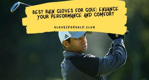 Best Rain Gloves for Golf Enhance Your Performance and Comfort