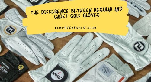 The Difference Between Regular and Cadet Golf Gloves
